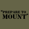 Prepare To Mount T-Shirt - Military Green