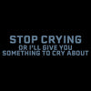 Stop Crying T-Shirt - Black